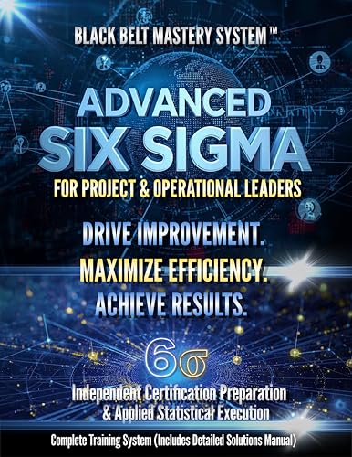 Six Sigma Black Belt Manual: Lean DMAIC Process Improvement and Statistical Analysis: Complete Guide to DMAIC, Lean Tools & Real-World Process Improvement. ... Framework with Worked Solutions